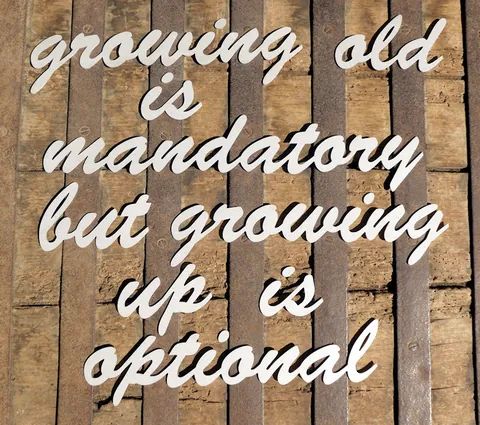 GROWING OLD IS MANDATORY
